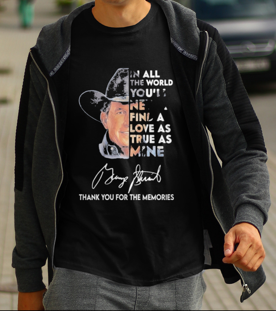 In All The World You'll Never Find A Love As True As Mine Thank You For The Memories T-Shirt