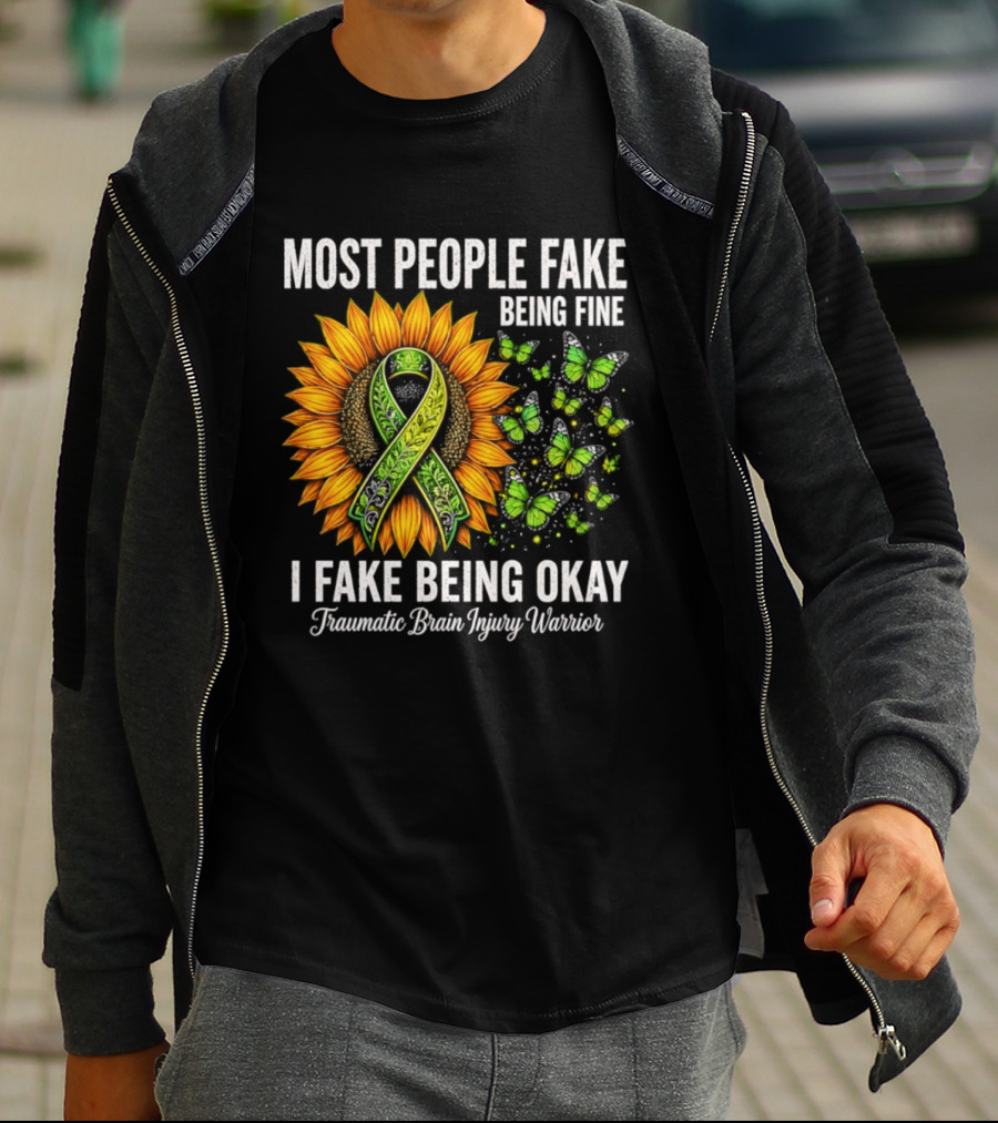 Most People Fake Being Fine I Fake Being Okay Traumatic Brain Injury Warrior Sunflower Ribbon Butterfly T-Shirt