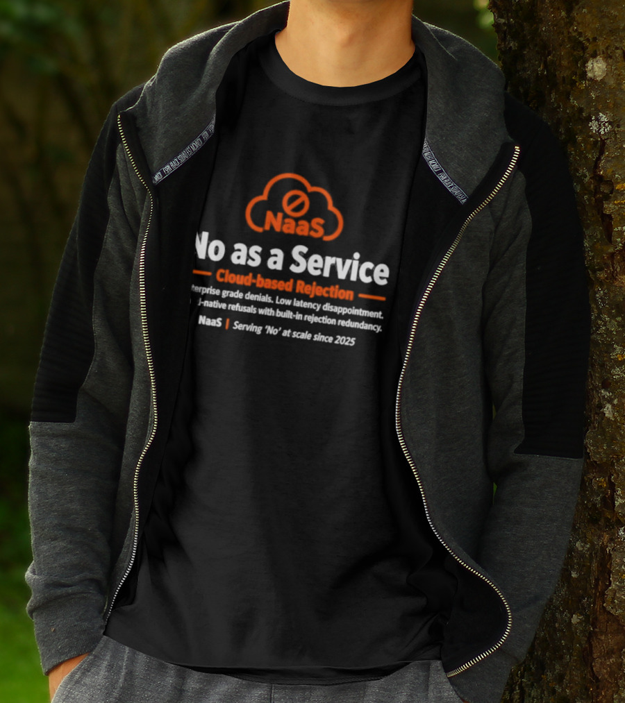 NaaS No As A Service Cloud Based Rejection Enterprise Grade Solutions Since 2023 T-Shirt