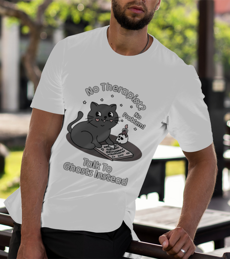 No Therapist No Problem Cat Talk To Ghosts Instead T-Shirt