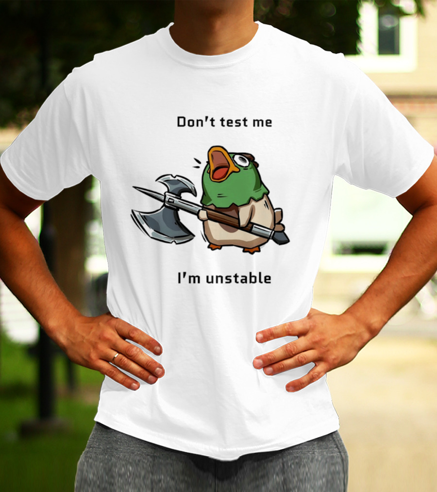 Don't Test Me I'm Unstable Duck Holding Axe T-Shirt
