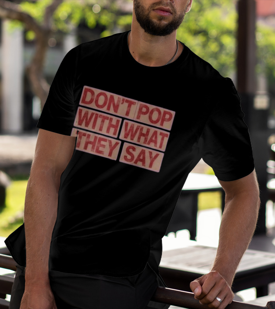 Russell Westbrook Don't Pop With What They Say T-Shirt