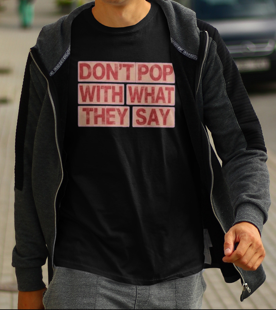 Russell Westbrook Don't Pop With What They Say T-Shirt