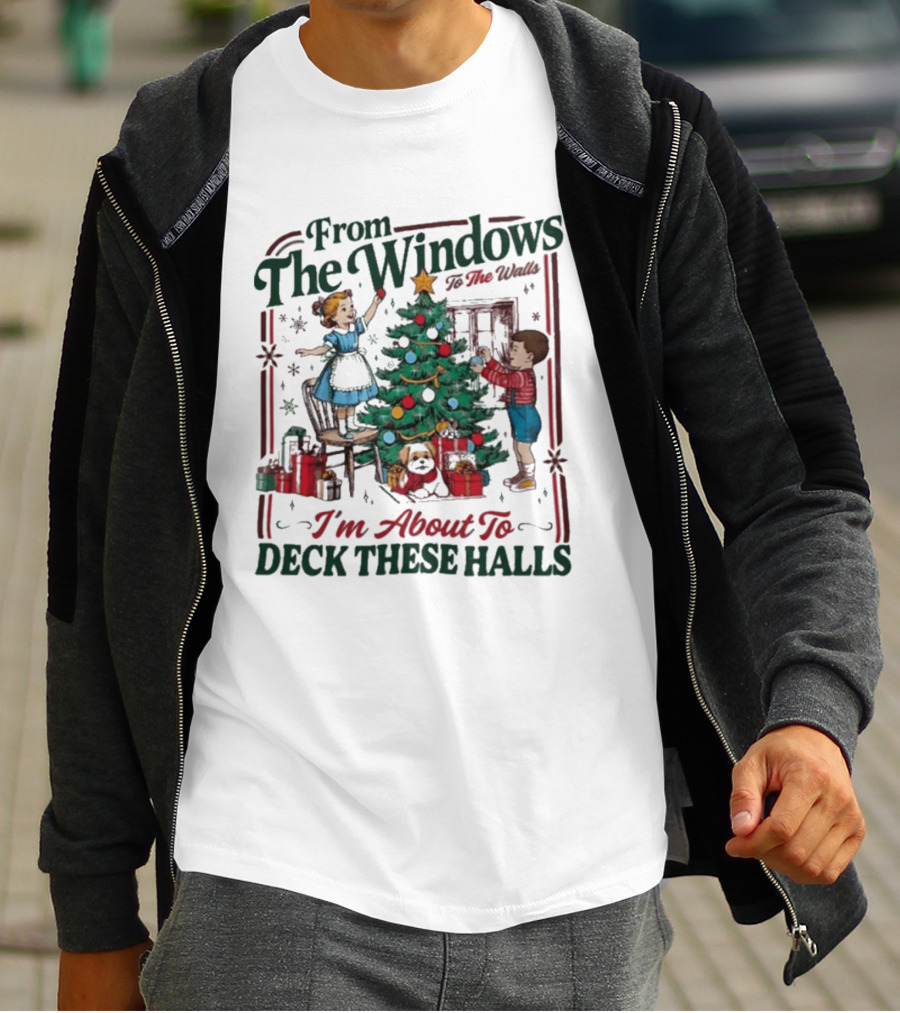 From The Windows To The Walls I'm About To Deck These Halls Christmas T-Shirt