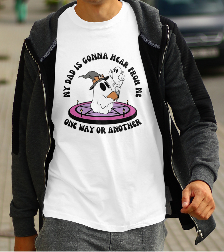My Dad Is Gonna Hear From Me Witch Ghost Halloween T-Shirt