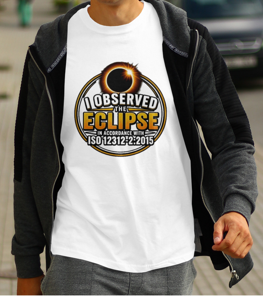 I Observed The Eclipse In Accordance With ISO 12312 2:2015 T-Shirt