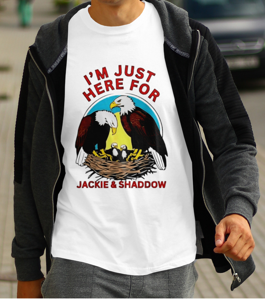 I'm Just Here For Jackie And Shadow Bald Eagle Family Nest T-Shirt