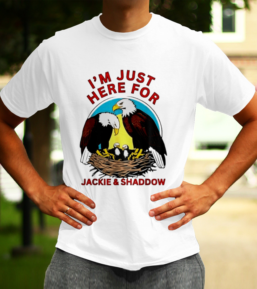 I'm Just Here For Jackie And Shadow Bald Eagle Family Nest T-Shirt