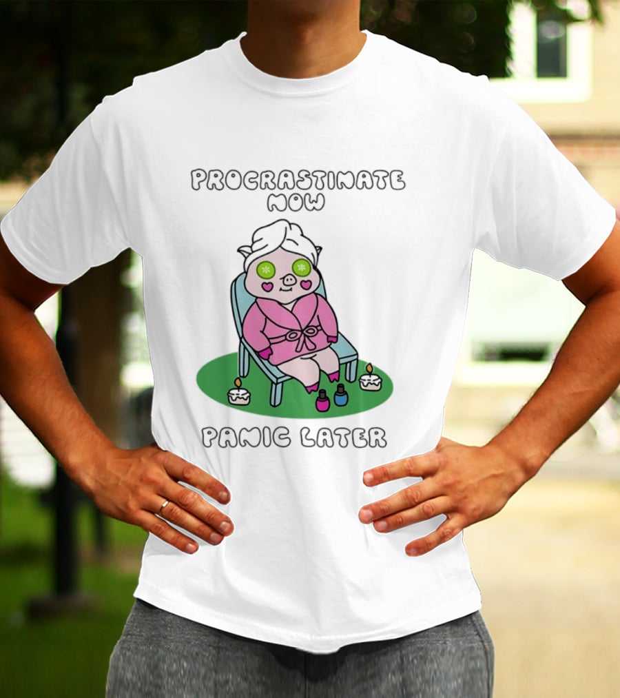 Procrastinate Now Panic Later Pig Spa Relaxation Humor T-Shirt