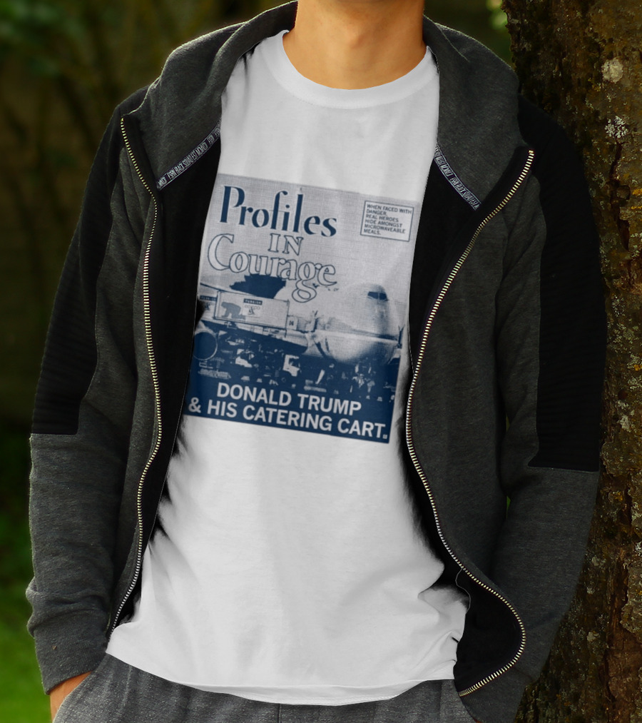 Profiles In Courage Donald Trump And His Catering Cart T-Shirt