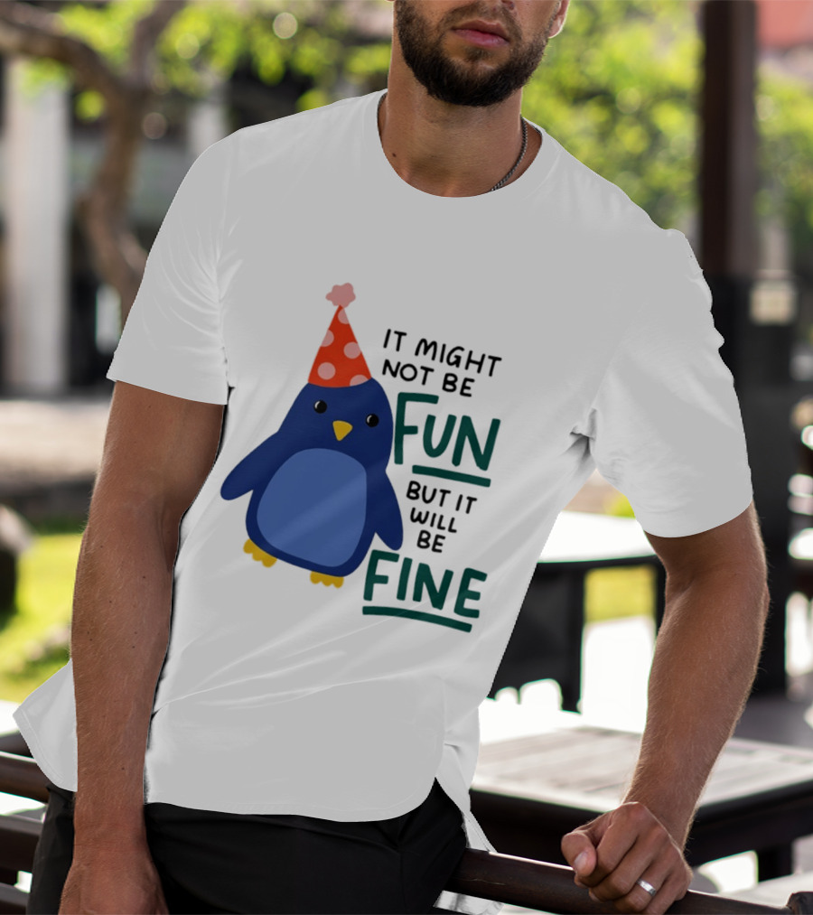 It Might Not Be Fun But It Will Be Fine Penguin Party Hat T-Shirt