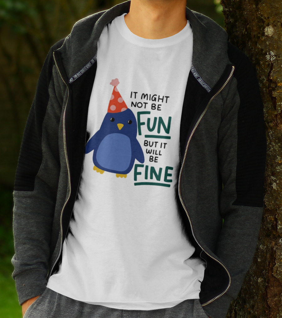 It Might Not Be Fun But It Will Be Fine Penguin Party Hat T-Shirt