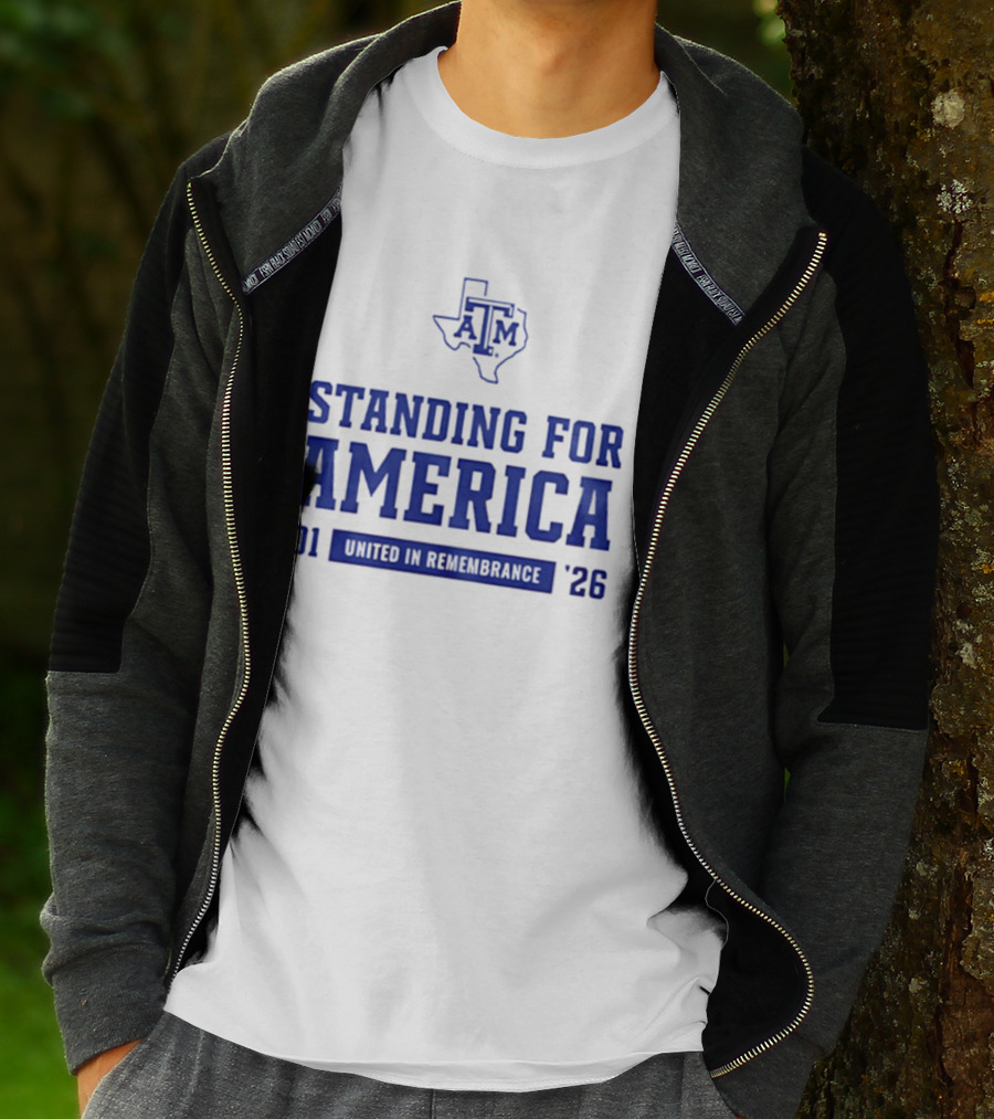 Texas A And M Aggies Standing For America 2001 2026 United In Remembrance T-Shirt