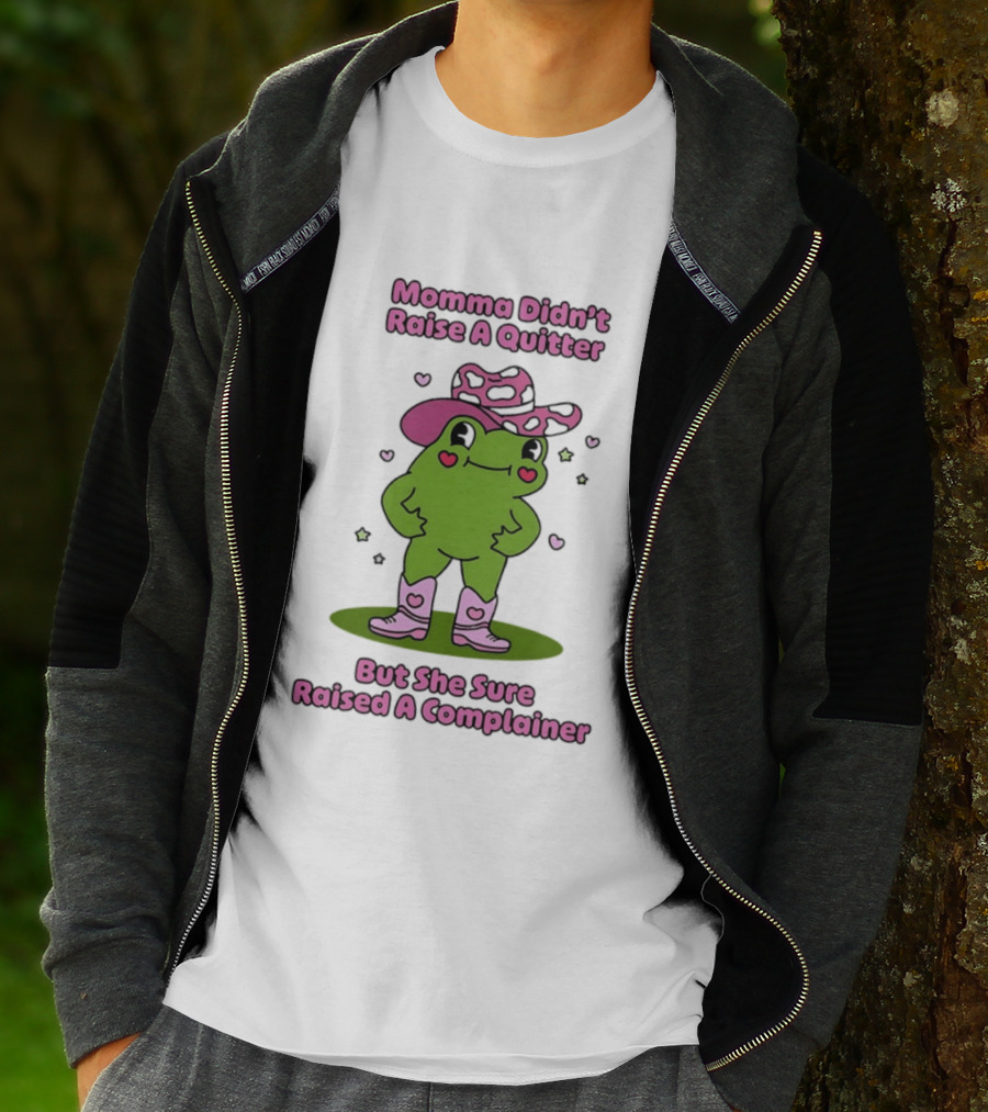 Momma Didn't Raise A Quitter But She Sure Raised A Complainer Cute Frog In Pink Boots And Hat T-Shirt