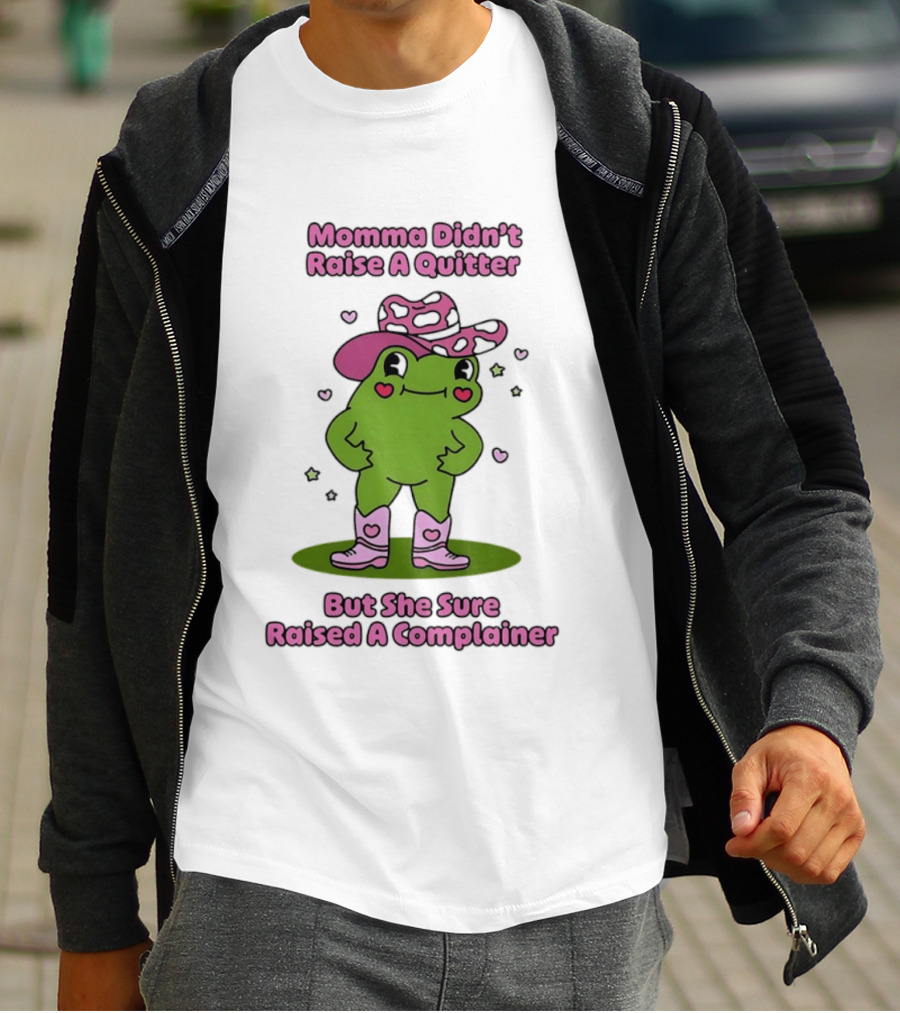 Momma Didn't Raise A Quitter But She Sure Raised A Complainer Cute Frog In Pink Boots And Hat T-Shirt