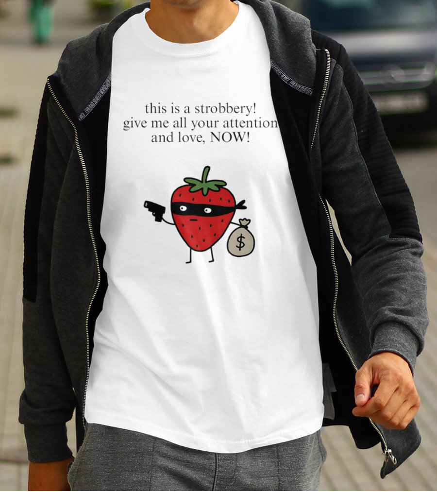 This Is A Strobbery Give Me All Your Attention And Love Now Strawberry Bandit With Money Bag And Mask T-Shirt