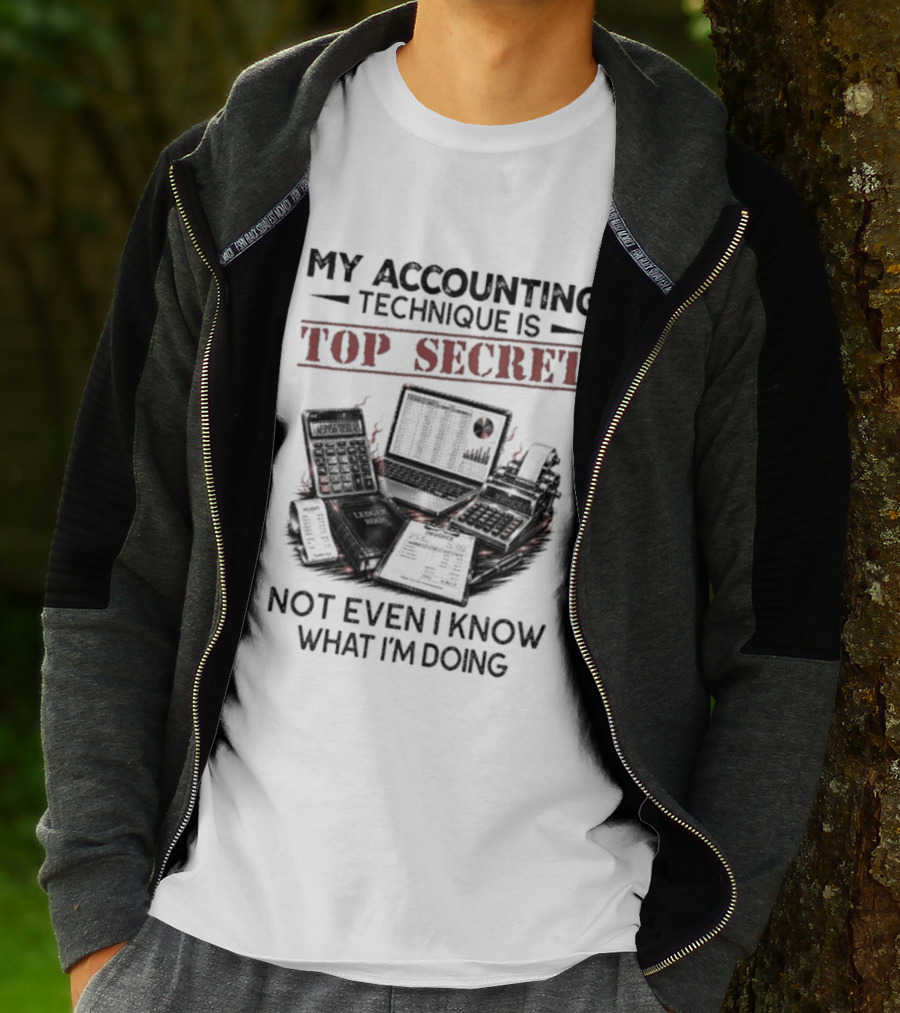 My Accounting Technique Is Top Secret Not Even I Know What I'm Doing T-Shirt