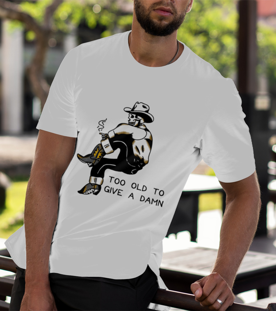 Too Old To Give A Damn Cowboy Skeleton Smoking Boots T-Shirt
