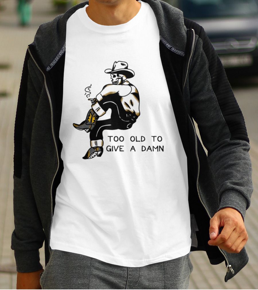 Too Old To Give A Damn Cowboy Skeleton Smoking Boots T-Shirt