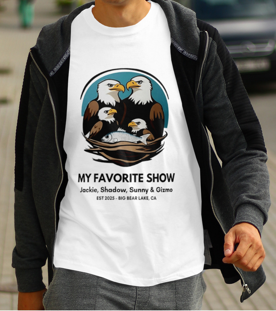 My Favorite Show Jackie Shadow Sunny Gizmo Bald Eagles Est 2025 Big Bear Lake CA T-Shirt