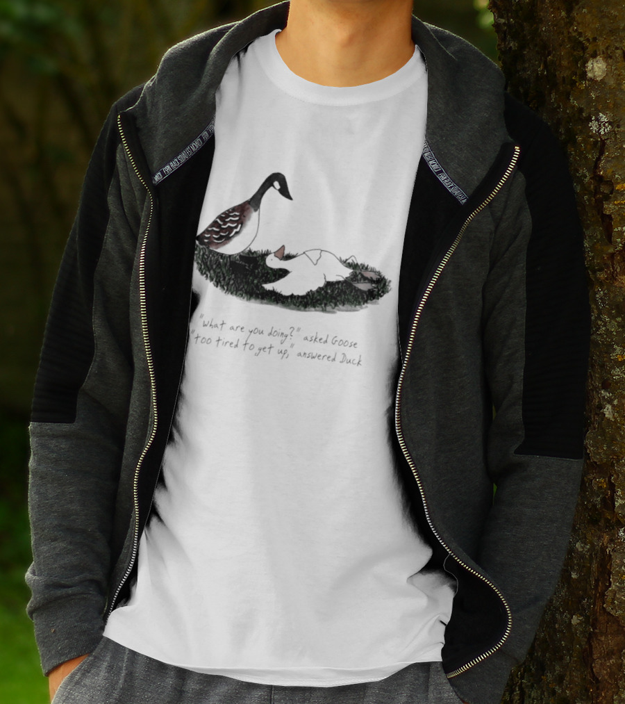 What Are You Doing Too Tired To Get Up Goose And Duck T-Shirt