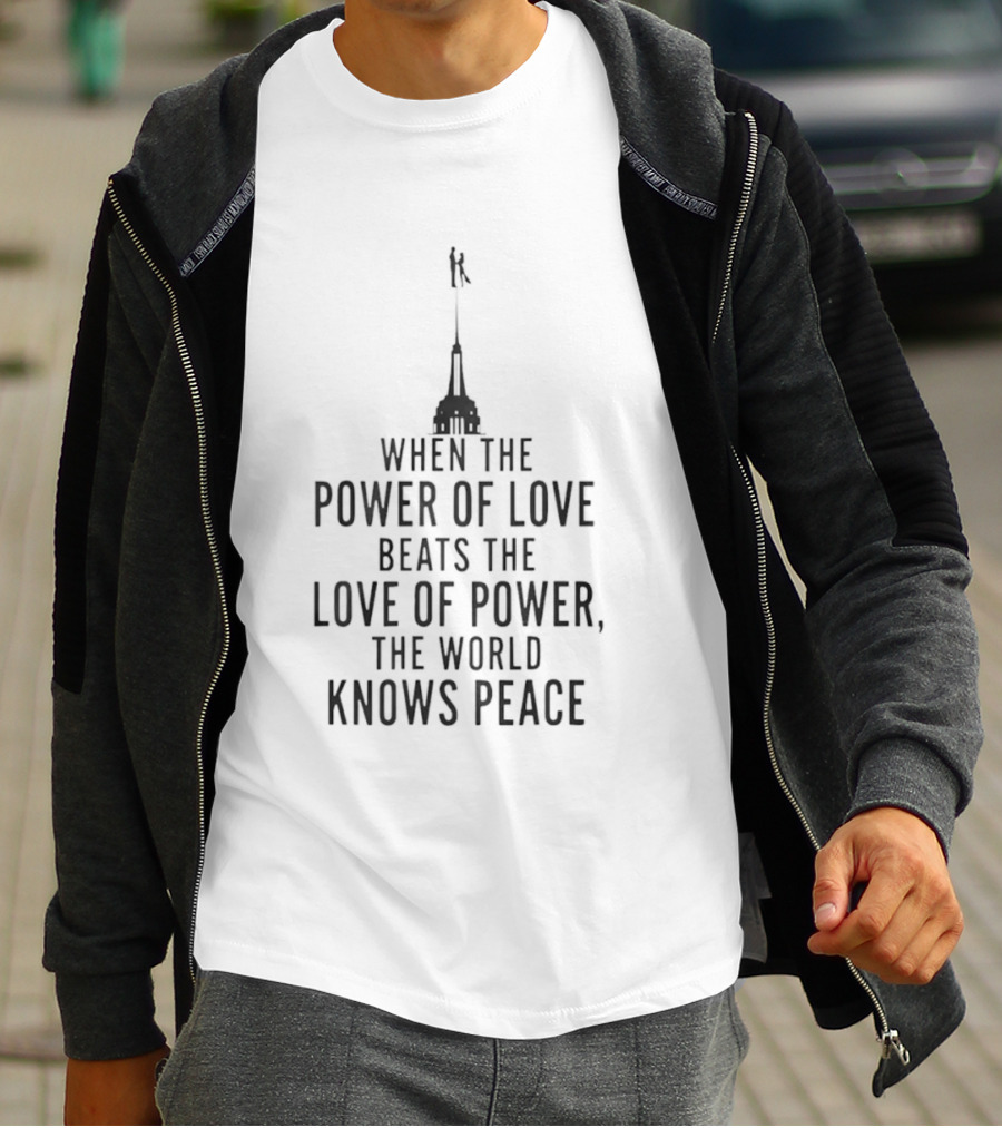 When The Power Of Love Beats The Love Of Power The World Knows Peace Statue T-Shirt