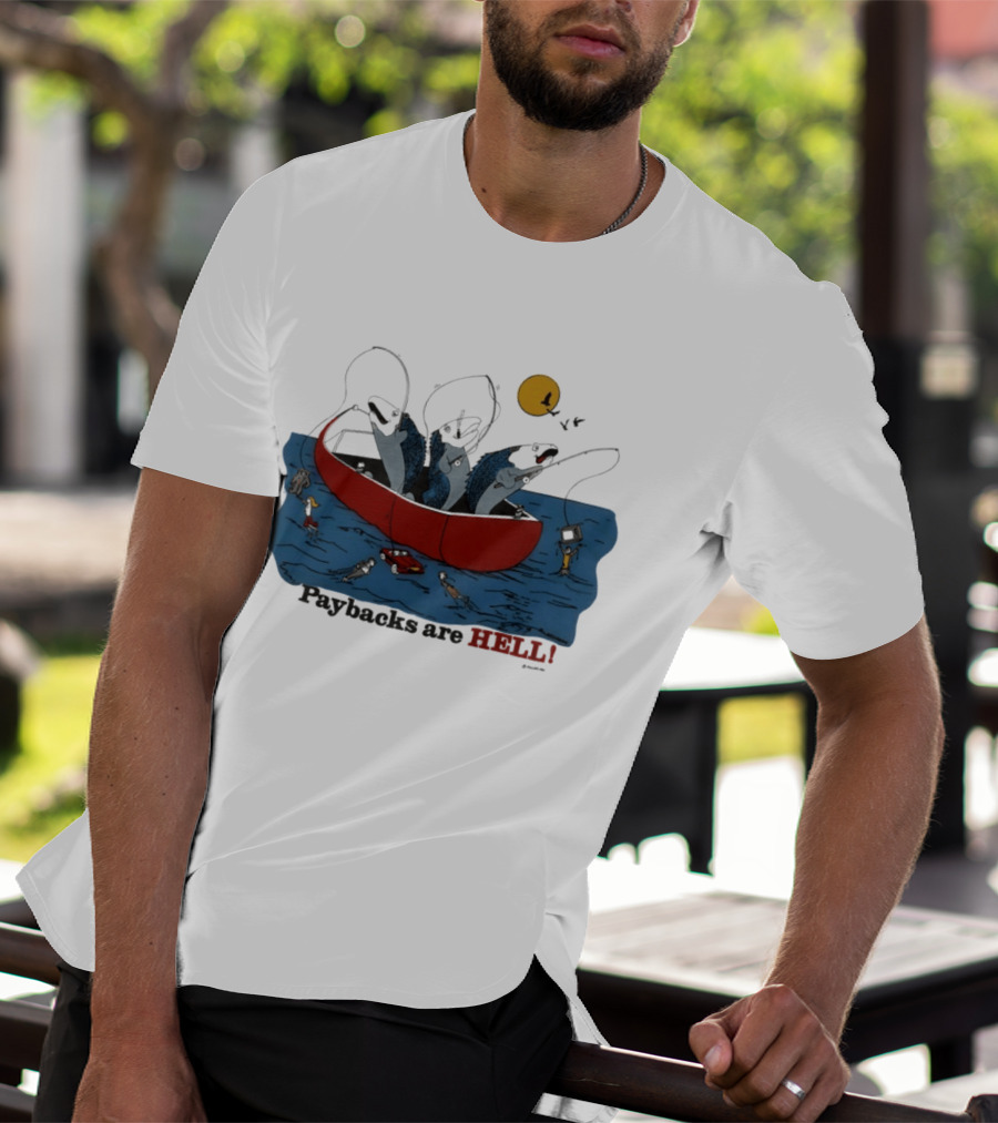 Paybacks Are Hell Fishing Canoe Adventure With Fish In Boat T-Shirt