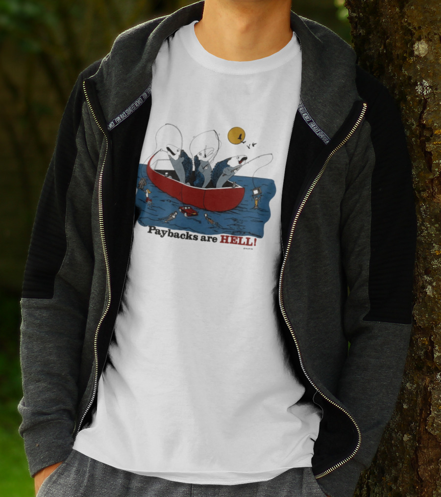 Paybacks Are Hell Fishing Canoe Adventure With Fish In Boat T-Shirt