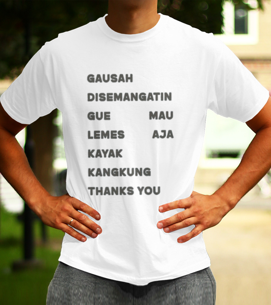 Gausah Disemangatin Gue Mau Lemes Aja Kayak Kangkung Thanks You T-Shirt