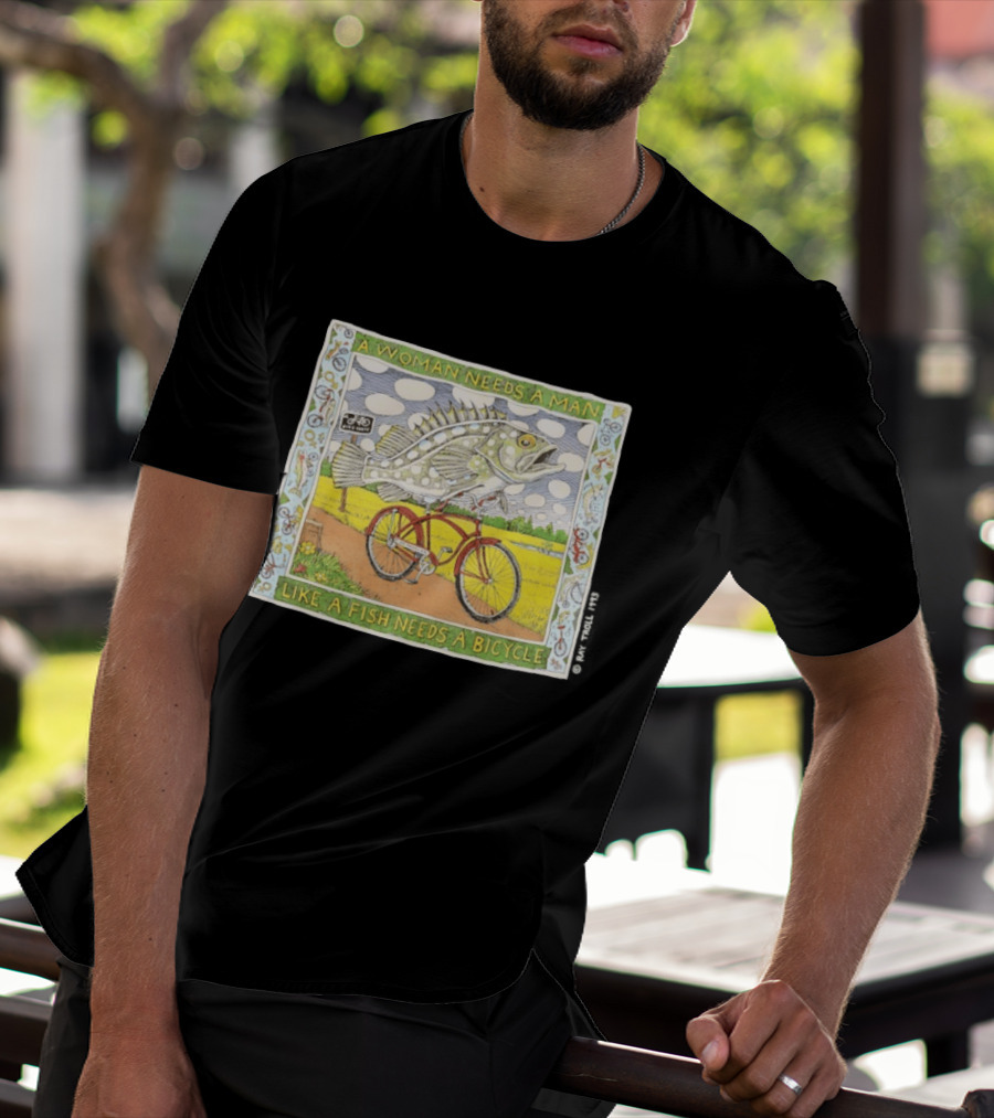 A Woman Needs A Man Like A Fish Needs A Bicycle Ray Troll 1993 T-Shirt