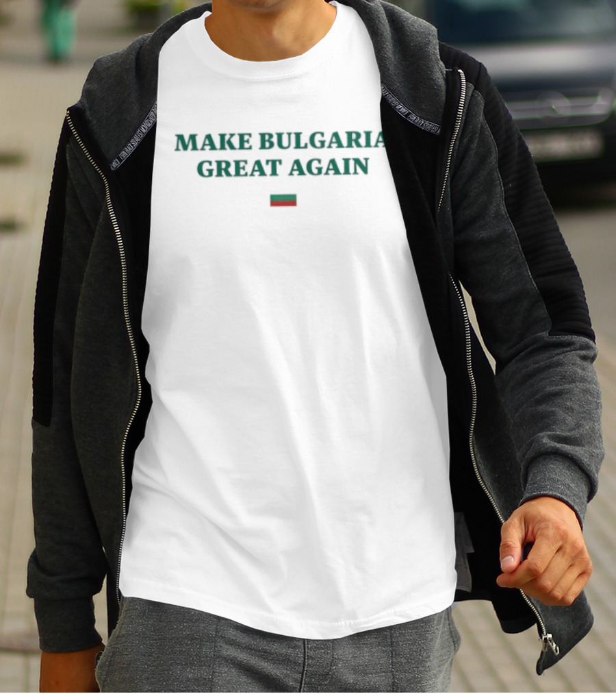 Make Bulgaria Great Again Bulgarian Flag Text For Patriotic Supporters T-Shirt