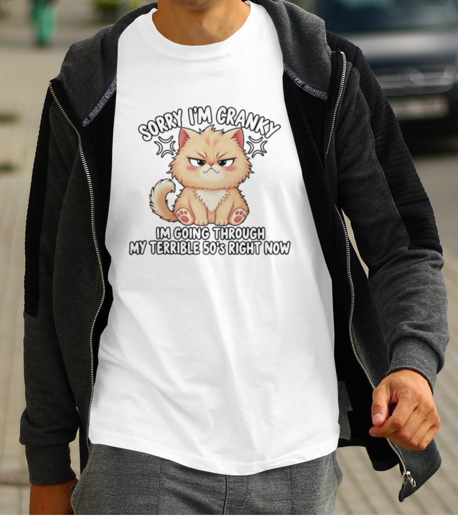Sorry I'm Cranky I'm Going Through My Terrible 50's Right Now Fluffy Cat T-Shirt