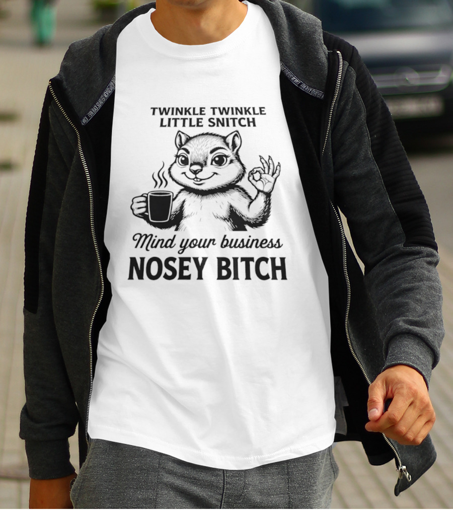 Twinkle Twinkle Little Snitch Squirrel Mind Your Business Nosey Bitch T-Shirt
