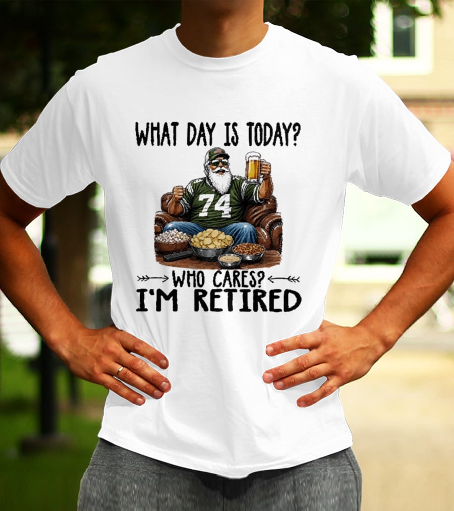 What Day Is Today Who Cares I'm Retired 74 Beer Snacks T-Shirt