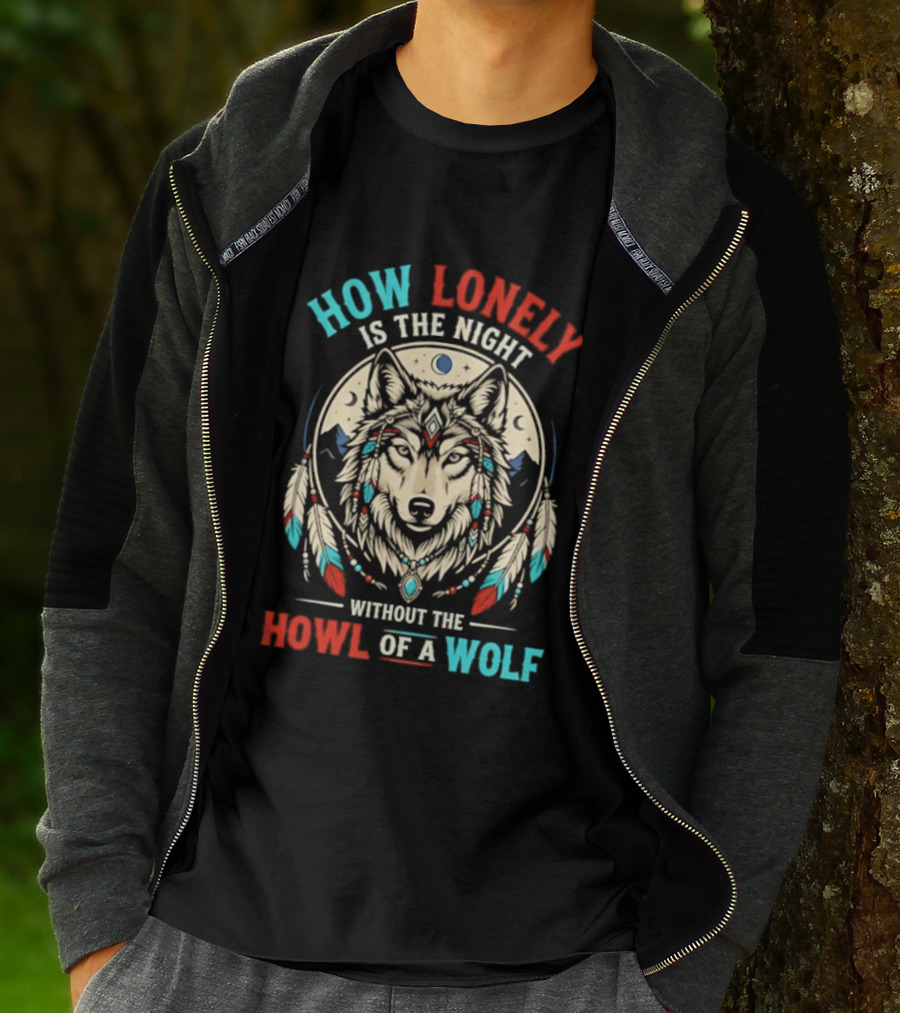How Lonely Is The Night Without The Howl Of A Wolf T-Shirt
