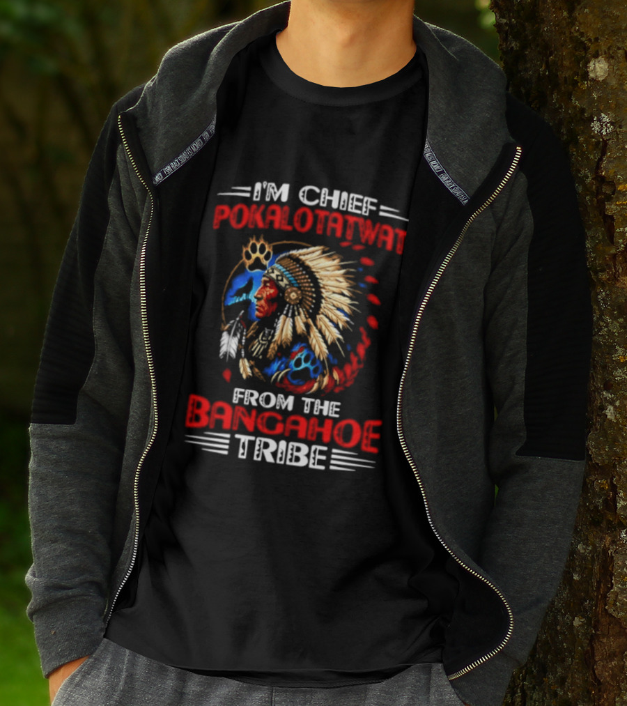 I'm Chief Pokalotatwat Bangahoe Tribe Headdress T-Shirt