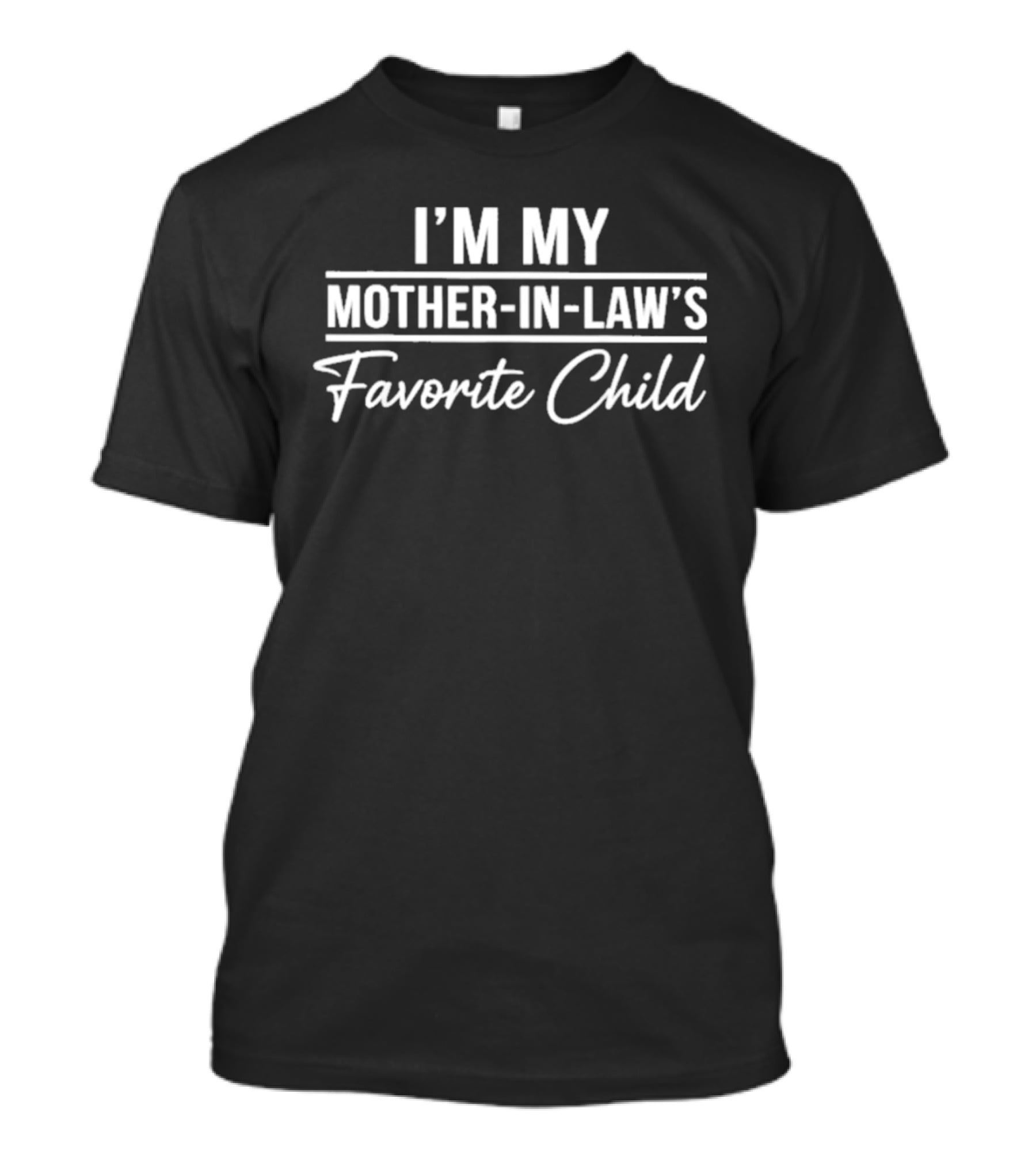 I'm My Mother In Law's Favorite Child T-Shirt