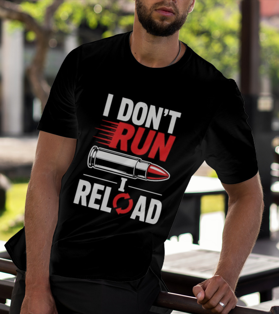 I Don't Run I Reload Bullet Gun Enthusiast Shooting Sports T-Shirt