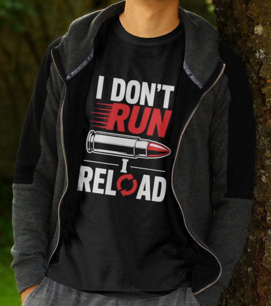 I Don't Run I Reload Bullet Gun Enthusiast Shooting Sports T-Shirt