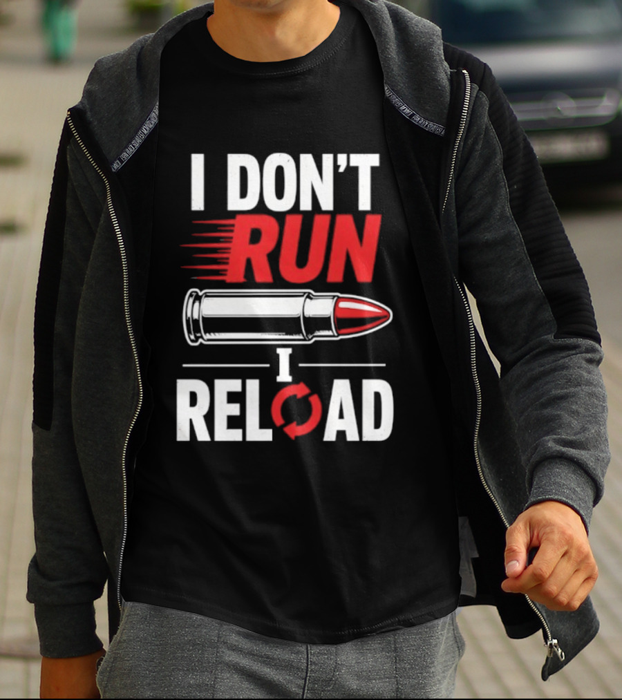 I Don't Run I Reload Bullet Gun Enthusiast Shooting Sports T-Shirt
