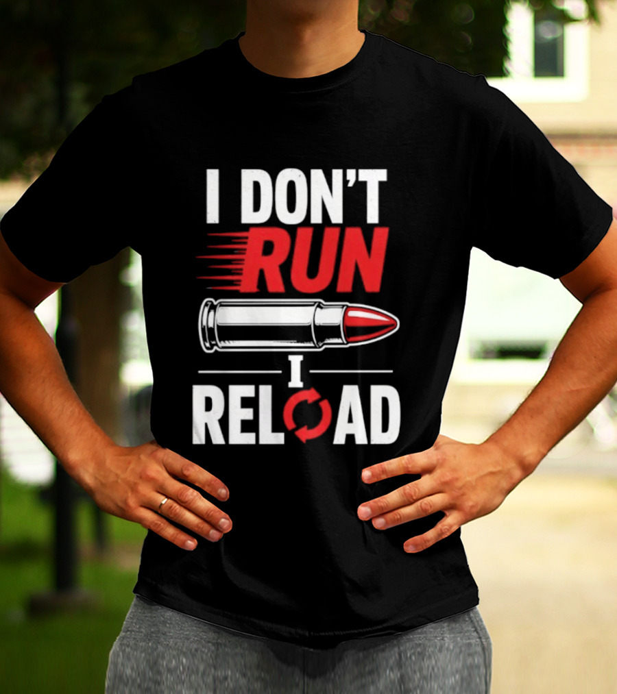 I Don't Run I Reload Bullet Gun Enthusiast Shooting Sports T-Shirt