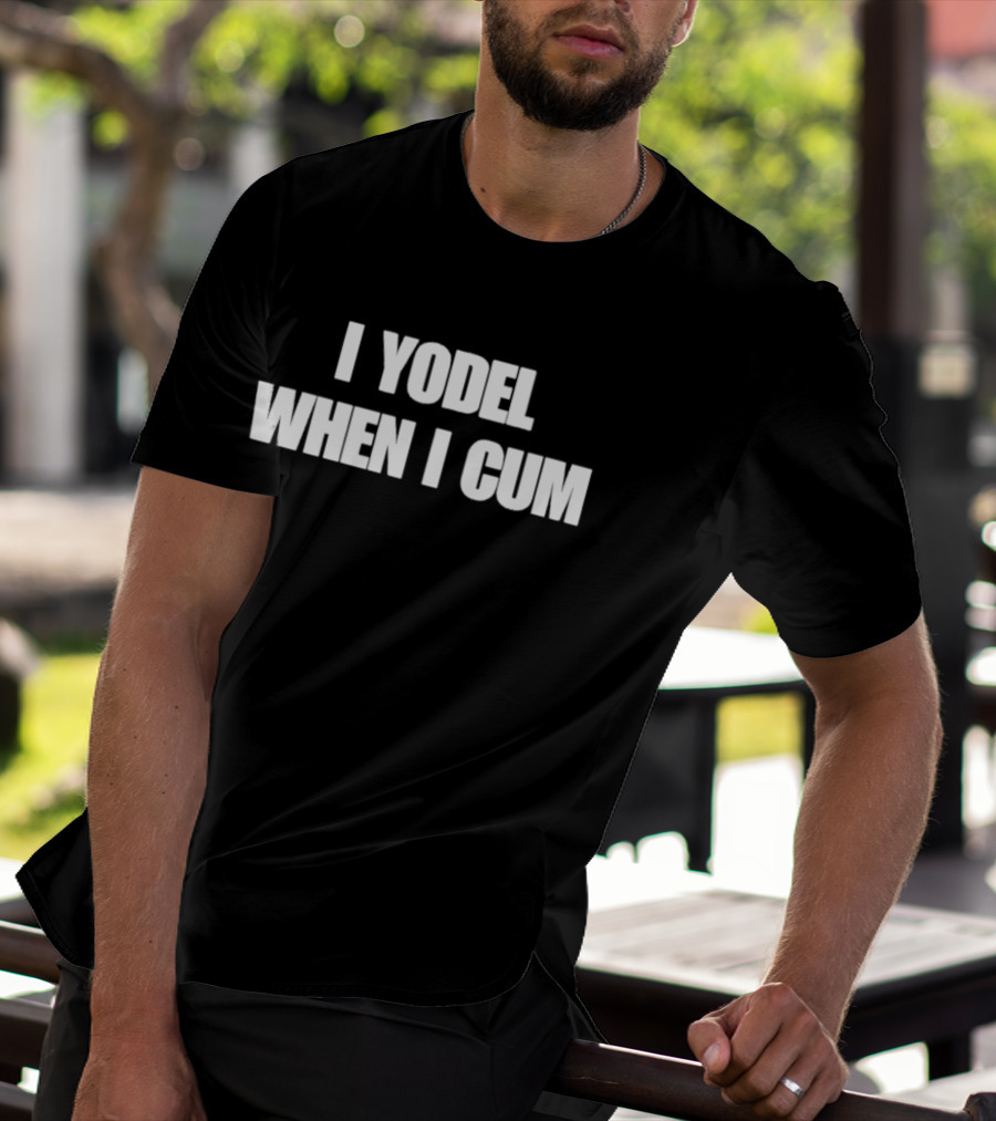 I Yodel When I Cum T-Shirt