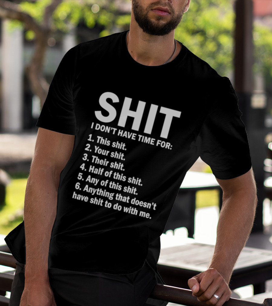 Shit I Don't Have Time For List This Shit Your Shit Their Shit Half Of This Shit Any Of This Shit Anything That Doesn't Have Shit To Do With Me T-Shirt