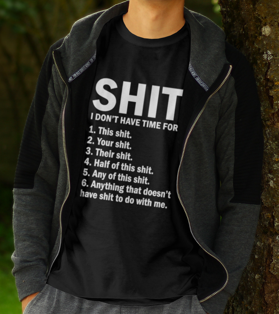 Shit I Don't Have Time For List This Shit Your Shit Their Shit Half Of This Shit Any Of This Shit Anything That Doesn't Have Shit To Do With Me T-Shirt