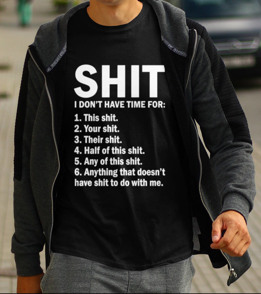 Shit I Don't Have Time For List This Shit Your Shit Their Shit Half Of This Shit Any Of This Shit Anything That Doesn't Have Shit To Do With Me T-Shirt