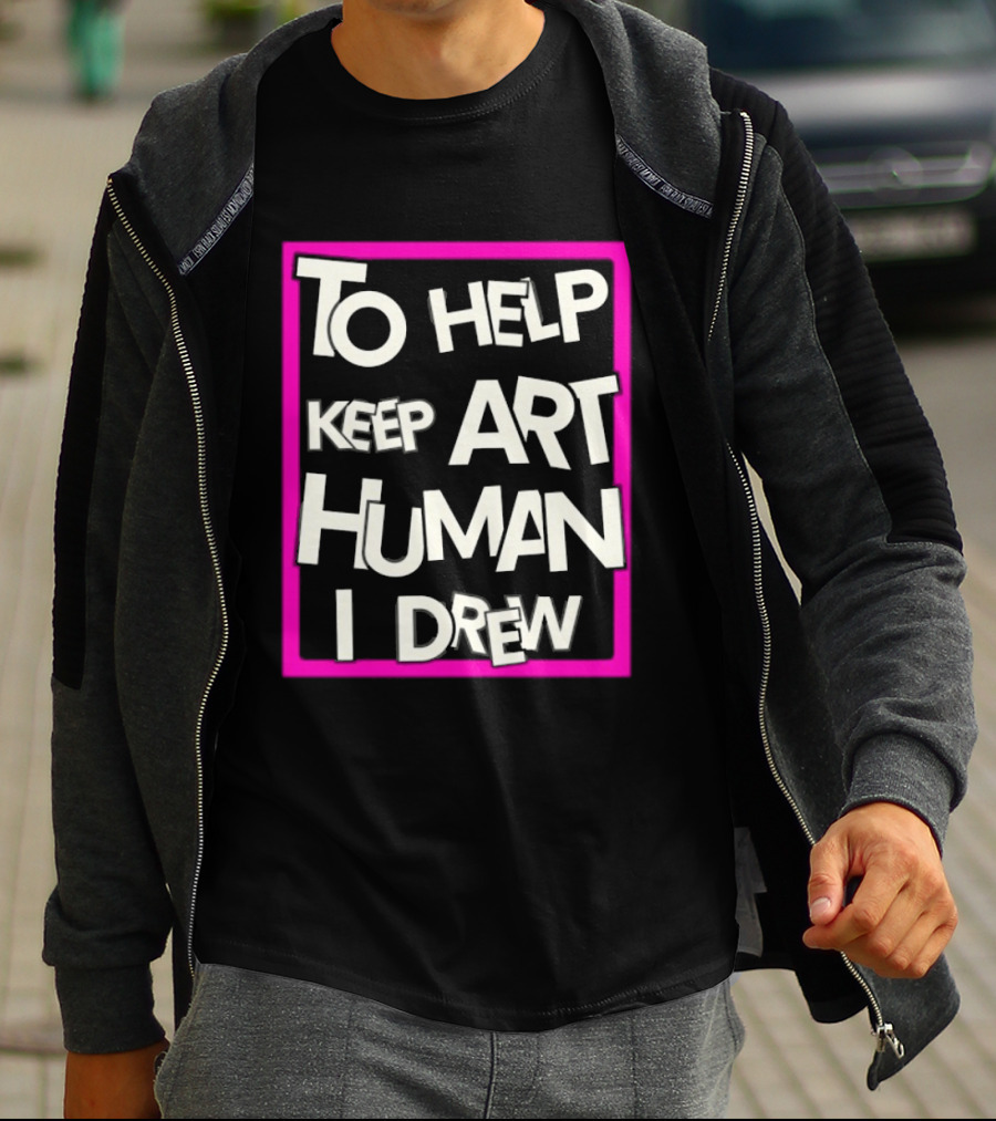 To Help Keep Art Human I Drew Creative Artist T-Shirt