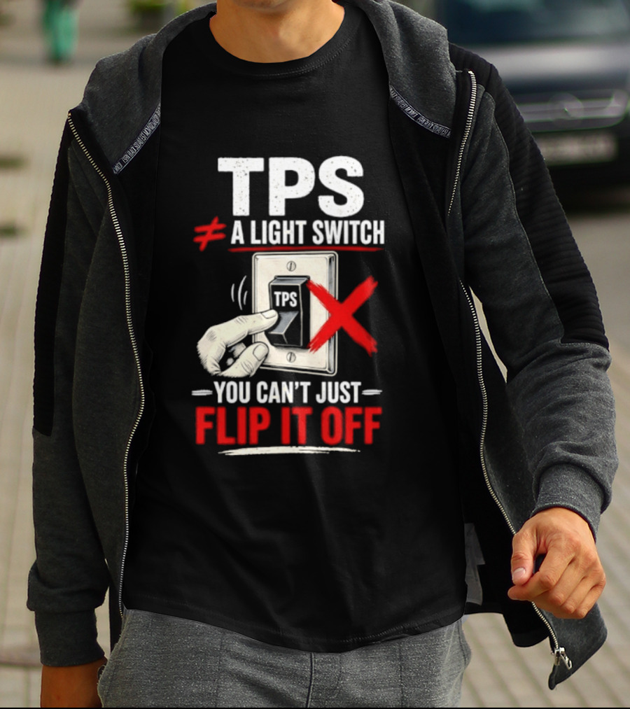TPS Not A Light Switch Can't Just Flip It Off T-Shirt