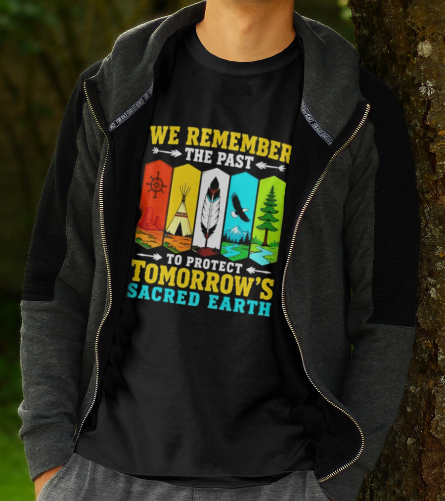 We Remember The Past To Protect Tomorrow's Sacred Earth Teepee Nature Scenes T-Shirt