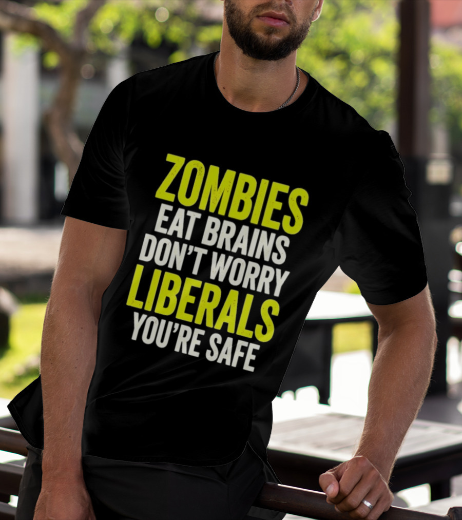 Zombies Eat Brains Don't Worry Liberals You're Safe T-Shirt