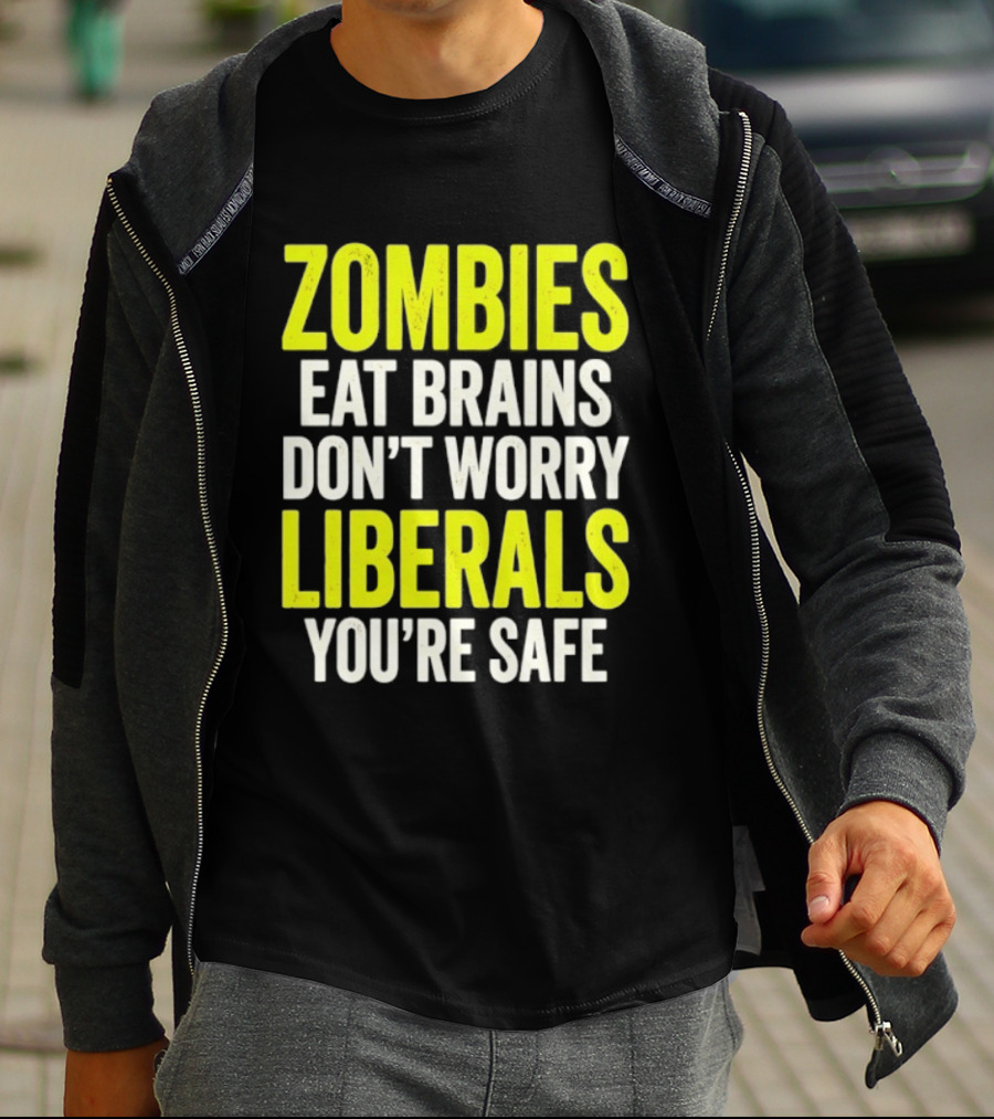 Zombies Eat Brains Don't Worry Liberals You're Safe T-Shirt